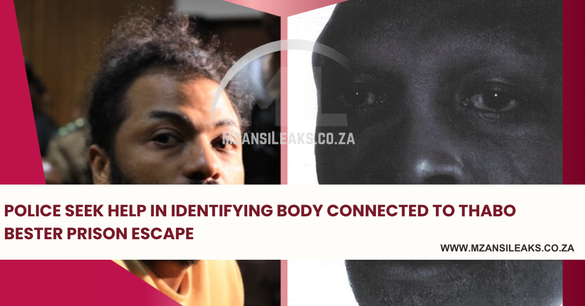 Police Seek Help in Identifying Body Connected to Thabo Bester Prison Escape